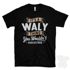 IT’S A WALY THING YOU WOULDN’T UNDERSTAND T-SHIRT name surname family gift
