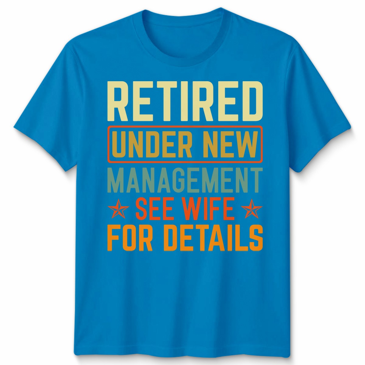 Retired Under New Management Mens T Shirt See Wife For Details Funny Gift Tee