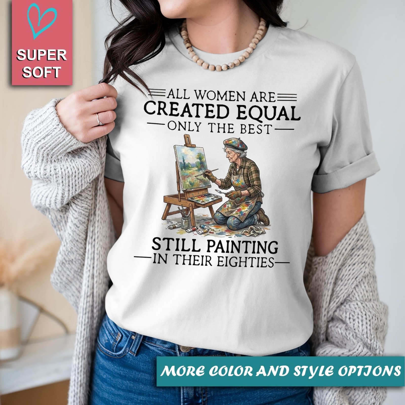 All Women Are Created Equal Shirt, Still Painting in Their Eighties Tee T-Shirt gallery