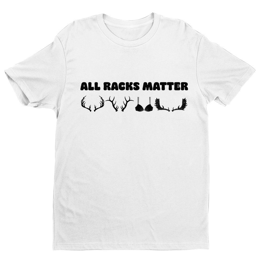 Funny All Racks Matter Unisex T-shirt | Father’s Day Hunting Gifts
