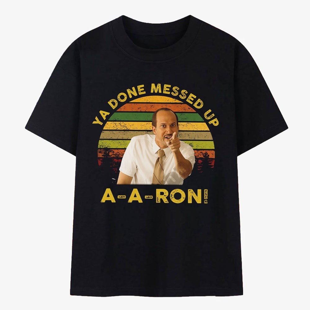 Ya Done Messed Up A-A-Ron T-Shirt Funny Substitute Teacher Retro Comedy Men Tee