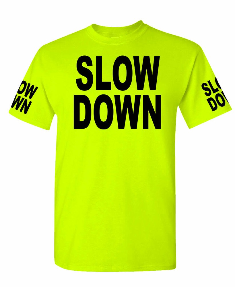 Slow Down high visibility Tee T shirt