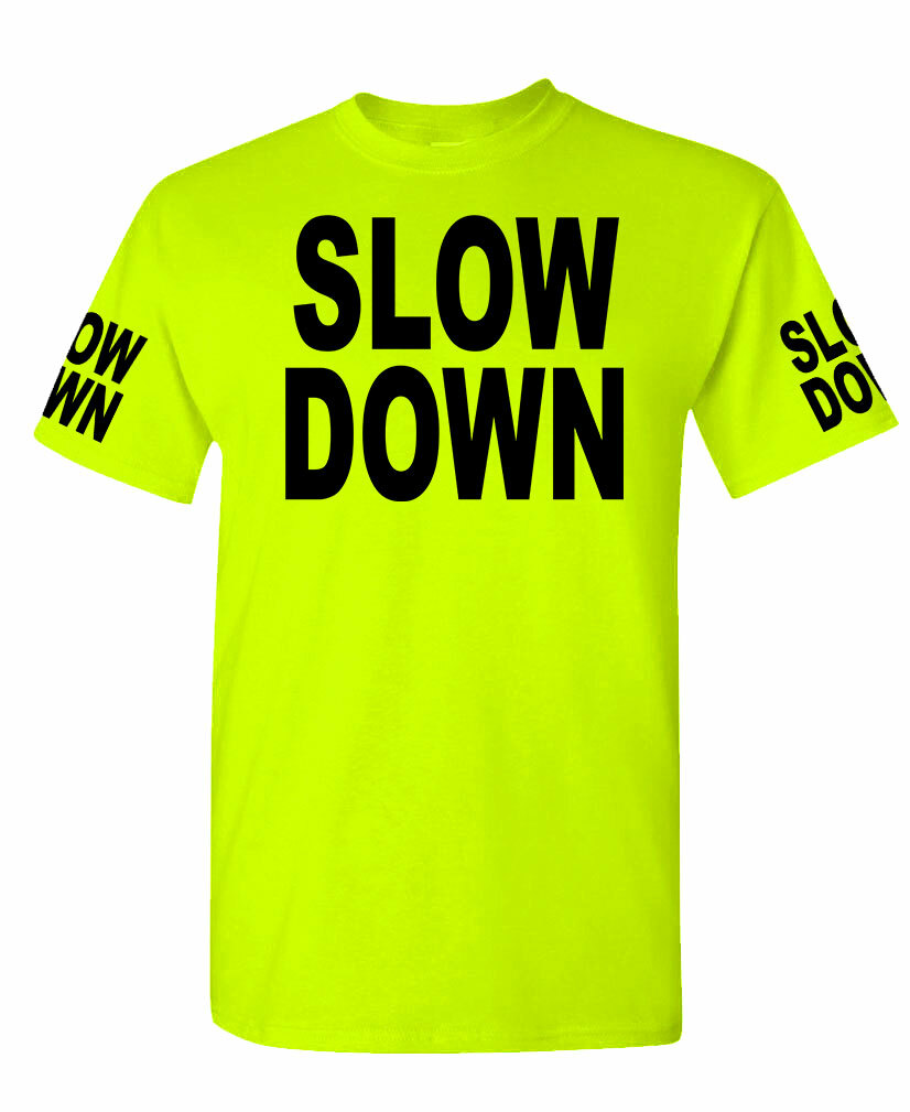 Slow Down high visibility Tee T shirt