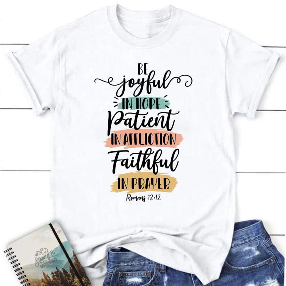 Be Joyful In Hope Patient In Affliction Faithful In Prayer T-Shirt, God T-Shirt gallery