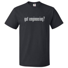 Got Engineering? T shirt Tee