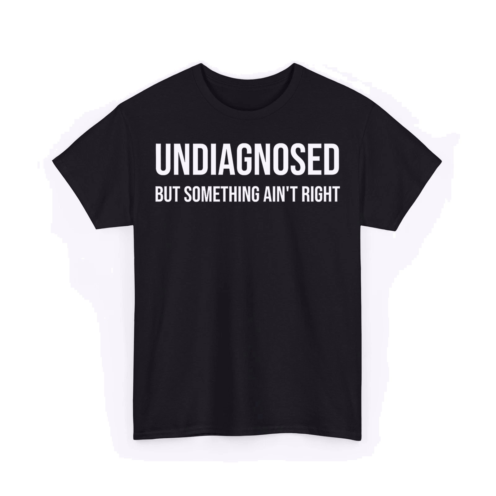 Undiagnosed But Something Ain’t Right Funny Unisex T-Shirt gallery
