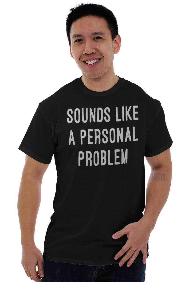 Sounds Like A Personal Problem Sarcastic Adult Short Sleeve Crew T Shirt gallery
