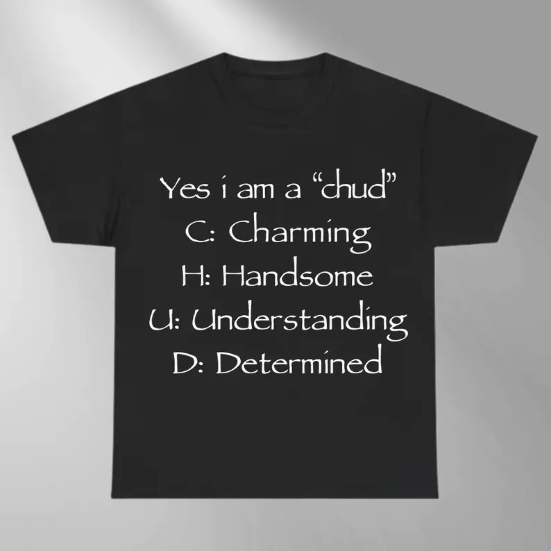Yes I Am A Chud Funny Meme Shirt Sarcastic Text Tee gallery