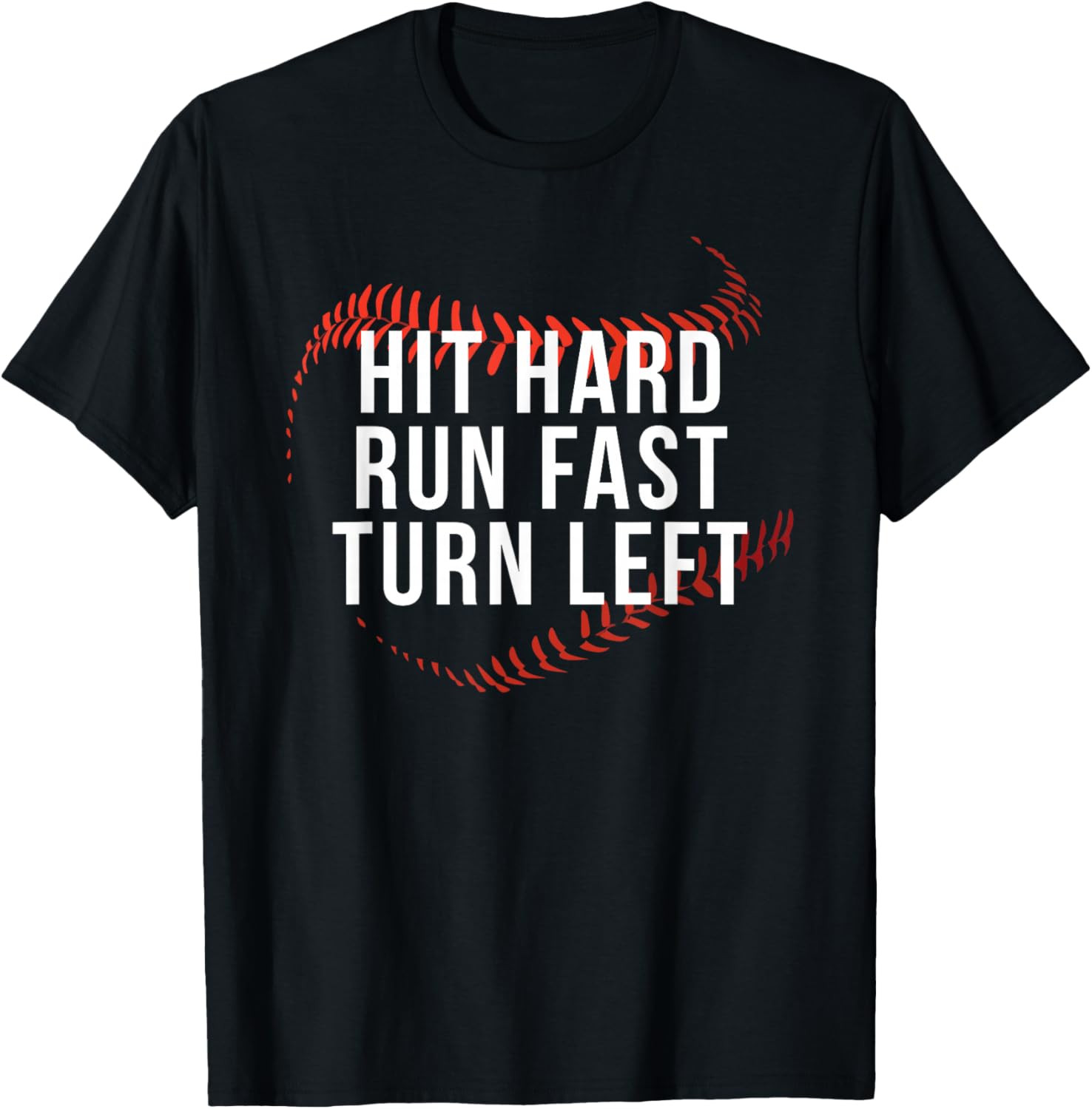 Hit Hard Run Fast Turn Left Funny Baseball Player & Fan T-Shirt gallery