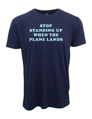 STOP STANDING UP WHEN THE PLANE LANDS GRAPHIC T SHIRT