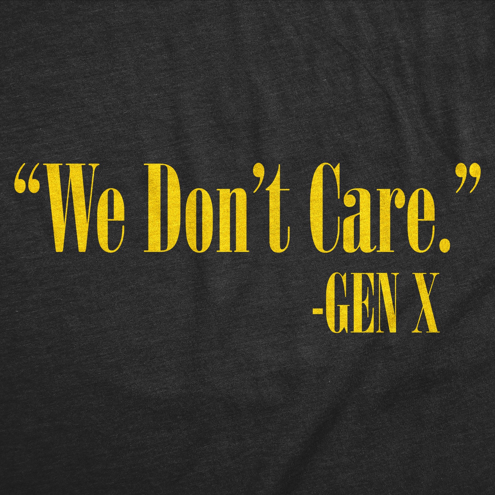Mens Funny T Shirts We Dont Care Gen X Sarcastic Quote Graphic Novelty Tee for gallery