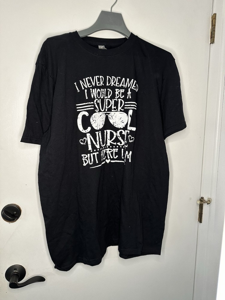 GILDEN I Never Dreamed I would be a super cool nurse but here i am NWOT SZ XL