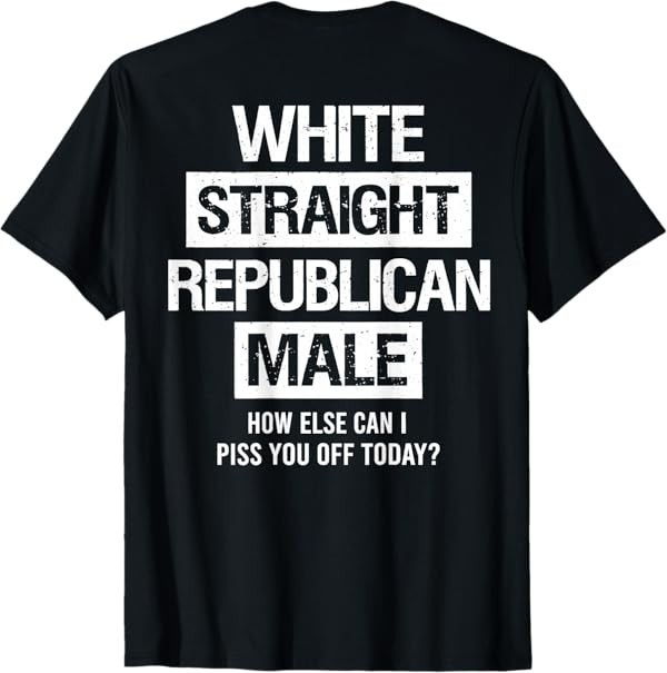 White Straight Republican Male Sarcastic Quote T-Shirt gallery