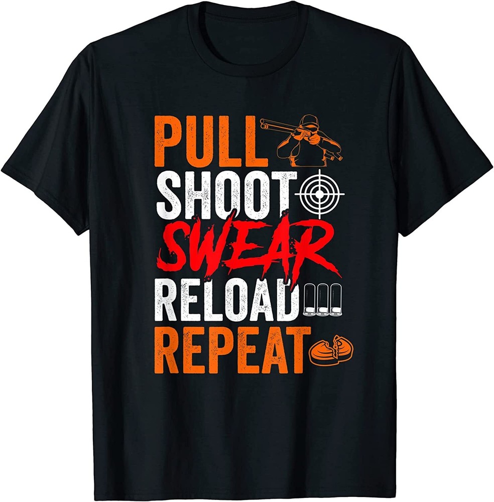 NEW! Pull Shoot Swear Reload Repeat Skeet Shooting Trap T-Shirt – MADE IN USA↗