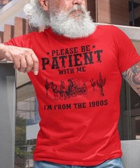 Please Be Patient I’m From The 1900s Shirt, Funny Retro Western T-Shirt Gift