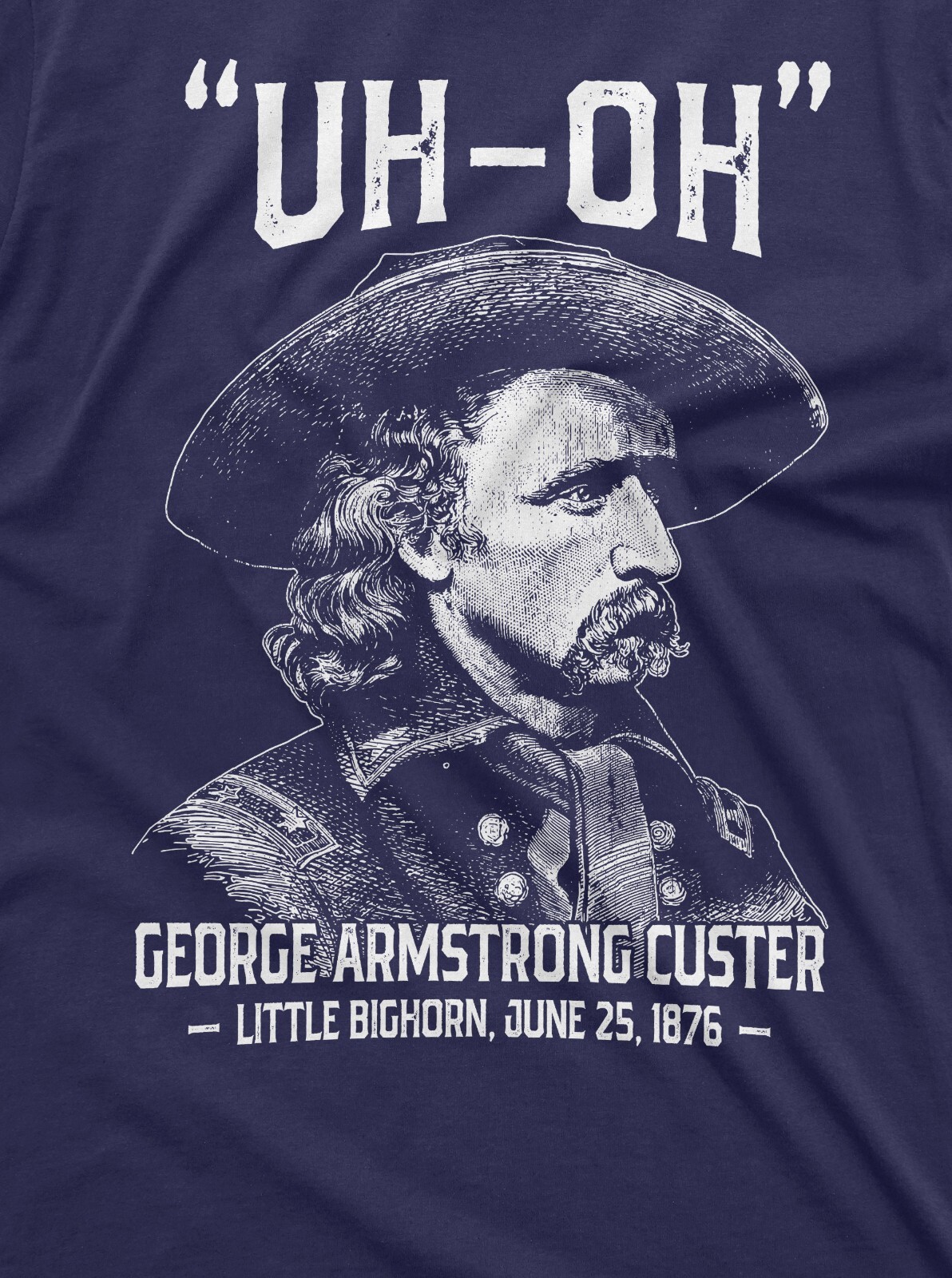 Men's US history Funny T-shirt Uh-oh george armstrong custer little bighorn Tee gallery