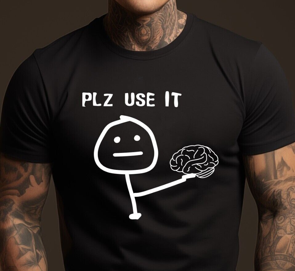 Please Use Your Brain Sarcastic T-Shirt Funny Sarcastic Tee for Men & Women