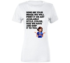 Custom Send Me Your Image And What Color We Print And Ship It To You T Shirt