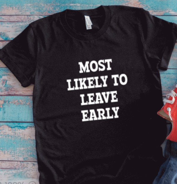 Most Likely to Leave Early, Black Unisex Short Sleeve T-shirt