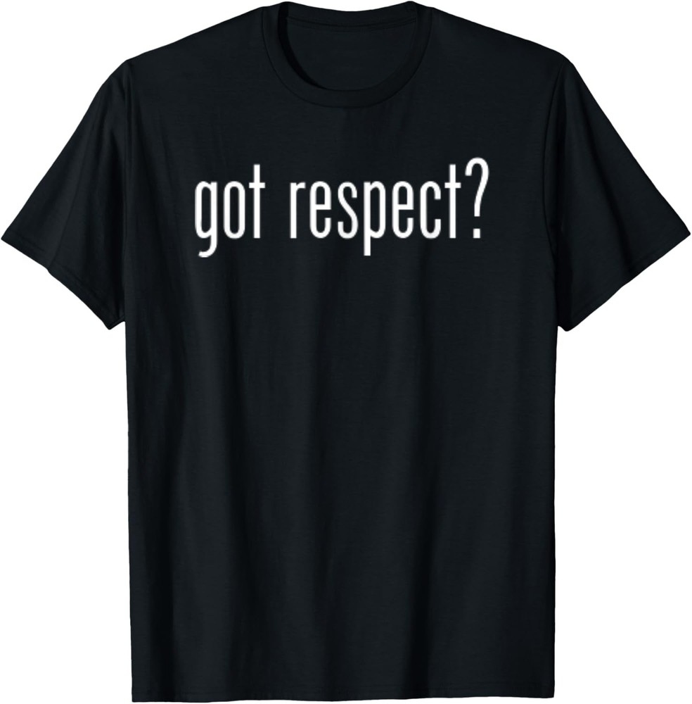 Funny Classic Got Respect Vintage Retro Fun Humor Novelty T-Shirt