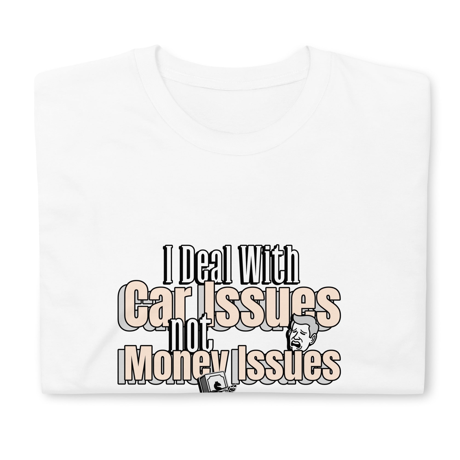 I Deal With Car Issues Not Money Issues Unisex T-Shirt (3 Colors Available) gallery