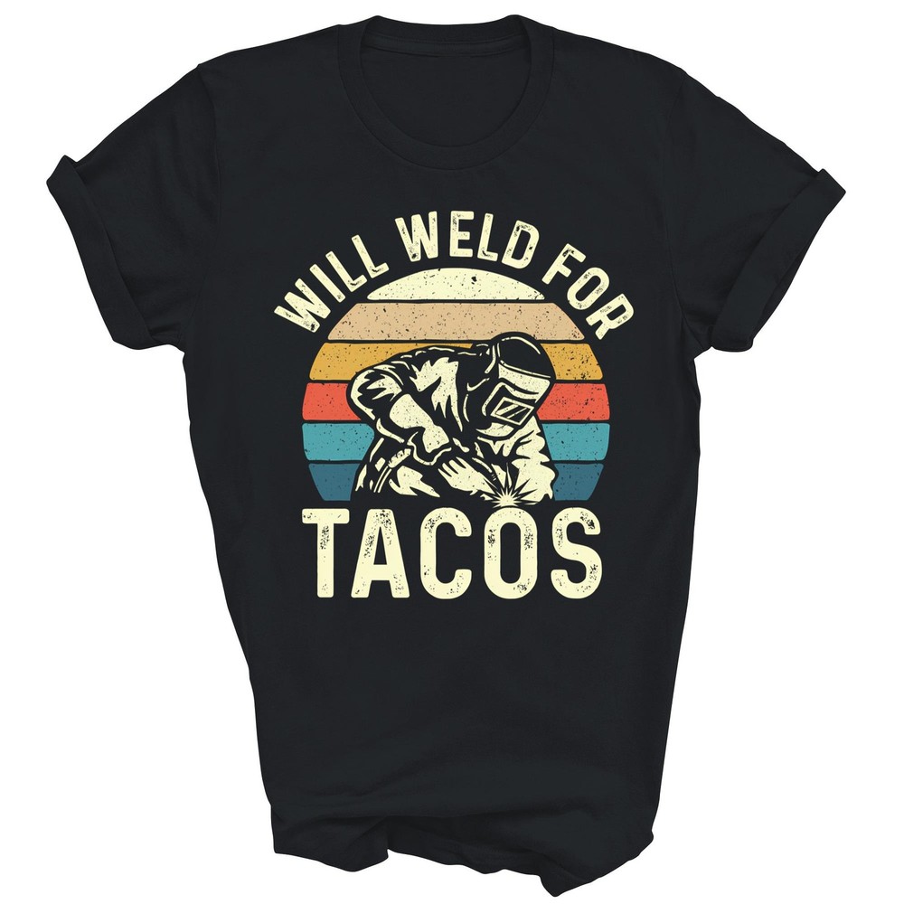 Will Weld For Tacos Welder Steel Worker T-Shirt