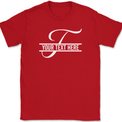 Letter T Monogram Your Text Here Custom T-Shirt Personalized Family Gift Tee