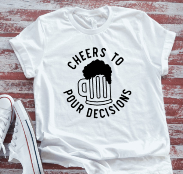 Cheers to Pour Decisions, White, Unisex Short Sleeve T-shirt