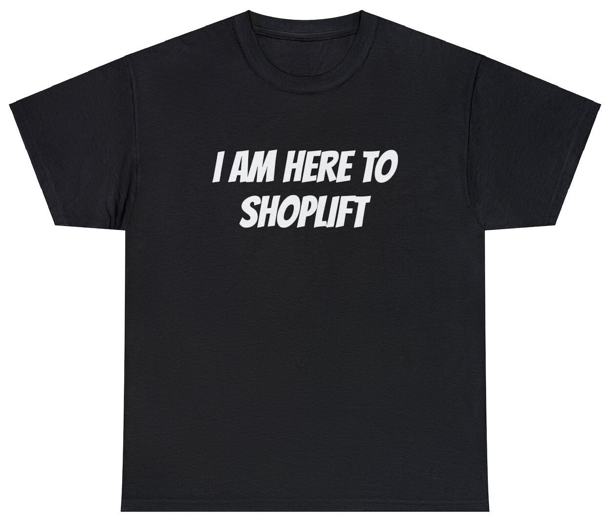 I Am Here To Shoplift T Shirt Funny Sarcastic Robbery Meme Offensive Humor Tee gallery
