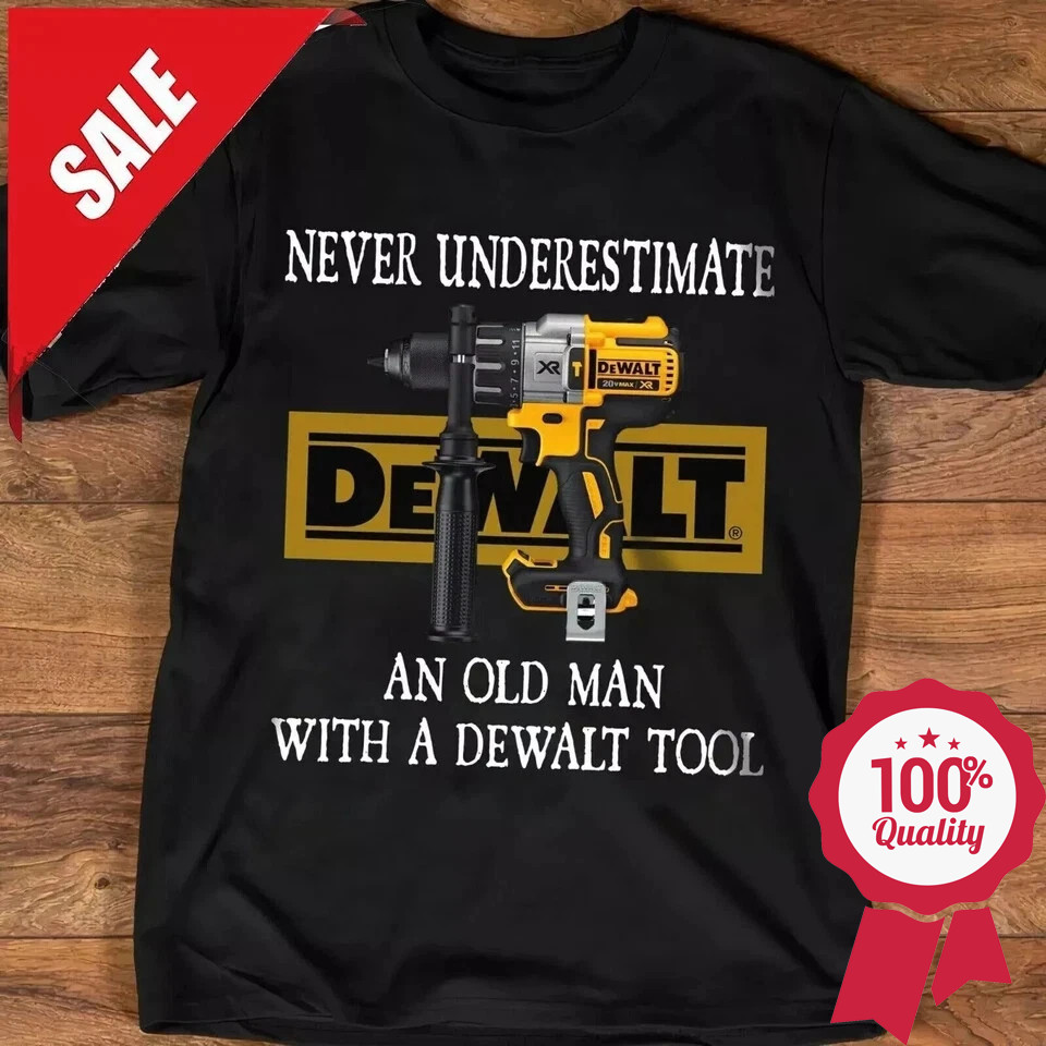Never Underestimate An Old Man With A Dewalt Tool Professional Work Tools Shirt