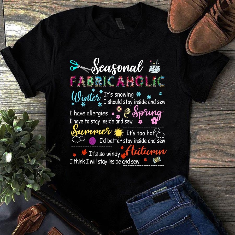 Seasonal Fabricaholic Winter Spring Summer Autumn Sewing Quilting Tshirt gallery