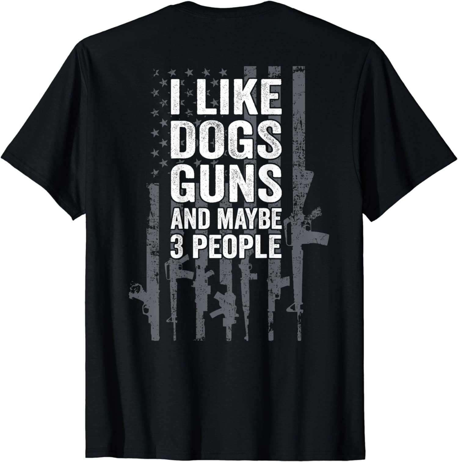 I Like Dogs Guns And Maybe 3 People - Funny Gun Unisex T-Shirt(on back） gallery
