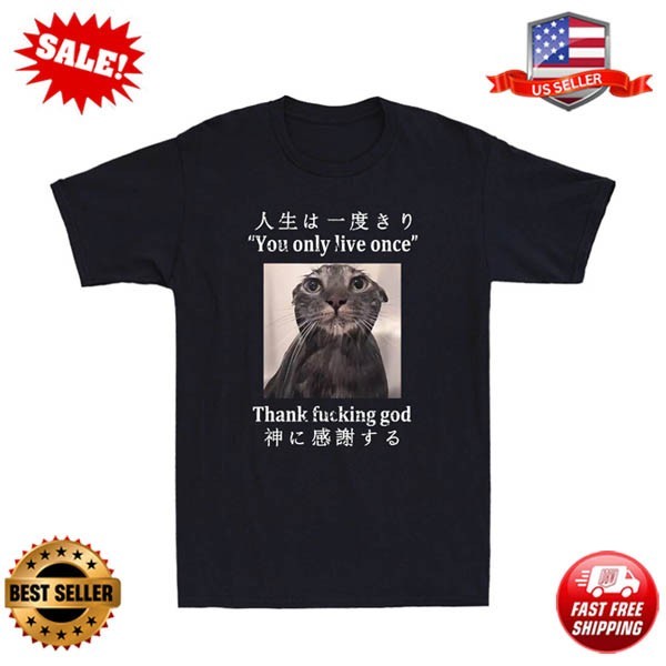 Melancholy Cat You Only Live Once Thank Fcking God Funny Quote Men’s T-Shirt Tee