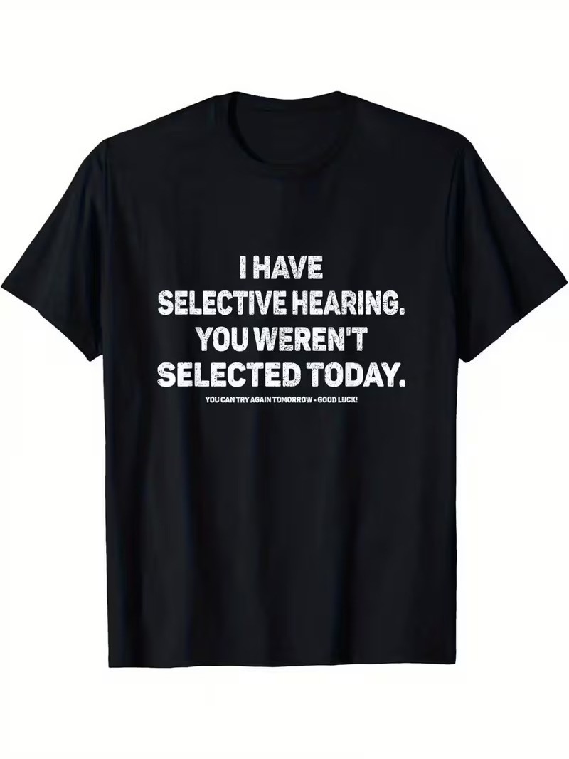Funny Sarcastic Selective Hearing T-Shirt You Weren’t Selected Today Humor Graph