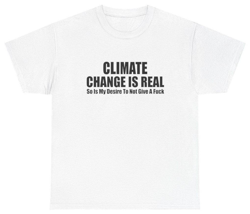 Climate Change Is Real Funny Shirt | Unethical Threads gallery
