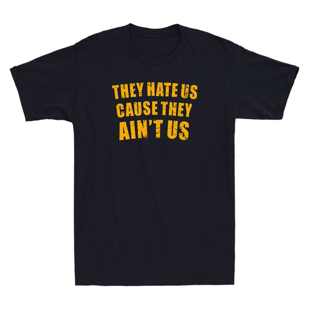 They Hate Us Cause They Ain’t Us Funny Sarcastic Quote Gift Retro Men’s T-Shirt