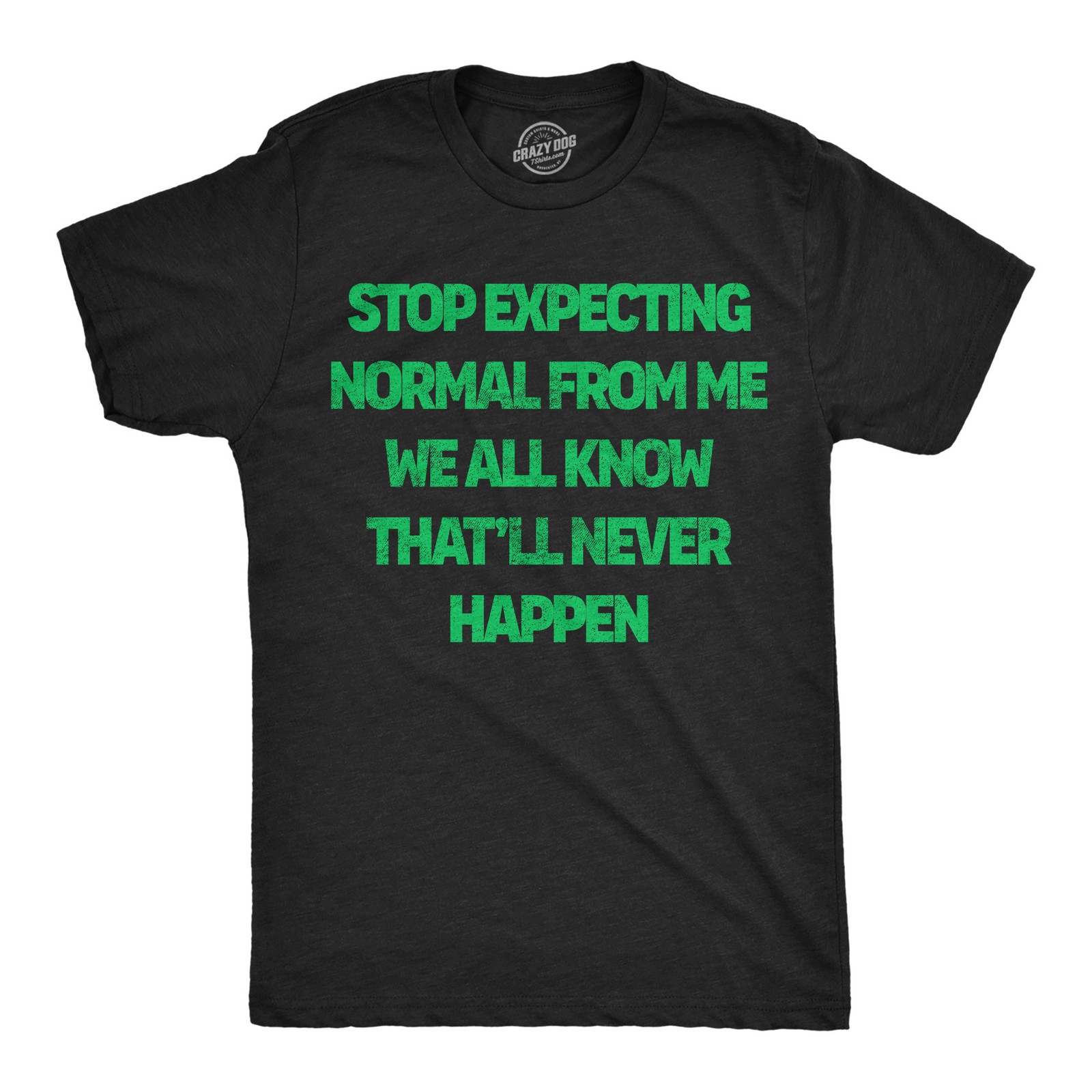 Mens Funny T Shirts Stop Expecting Normal From Me We All Know Thatll Never gallery
