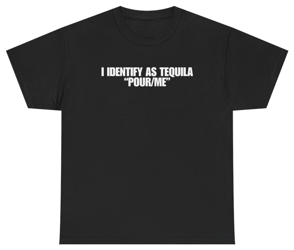 I Identify As Tequila Pour Me Tee | Unethical Threads gallery