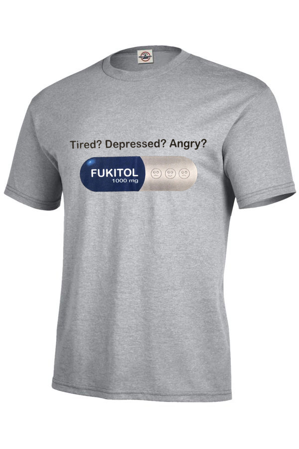 Stressed, funny, Tired? Depressed? Angry? Fukitol Gray T-Shirt Adult Sizes S-5XL gallery