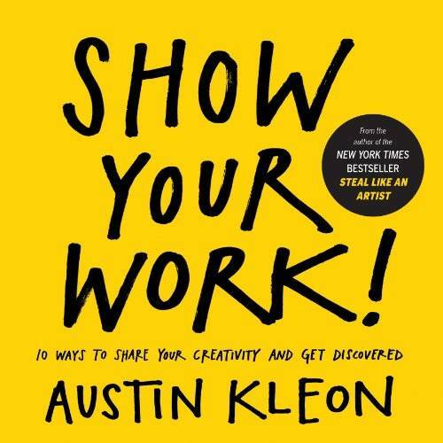Show Your Work! - Paperback By Kleon, Austin - VERY GOOD