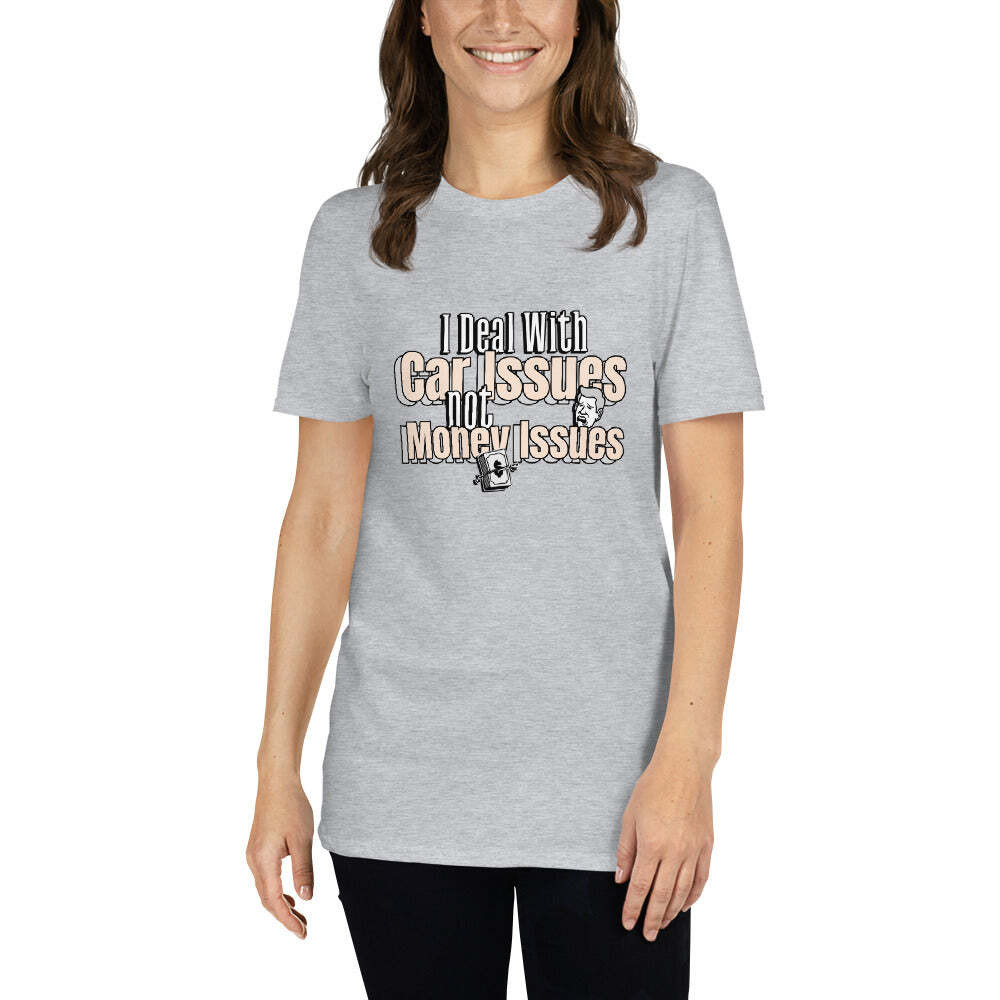 I Deal With Car Issues Not Money Issues Unisex T-Shirt (3 Colors Available) gallery