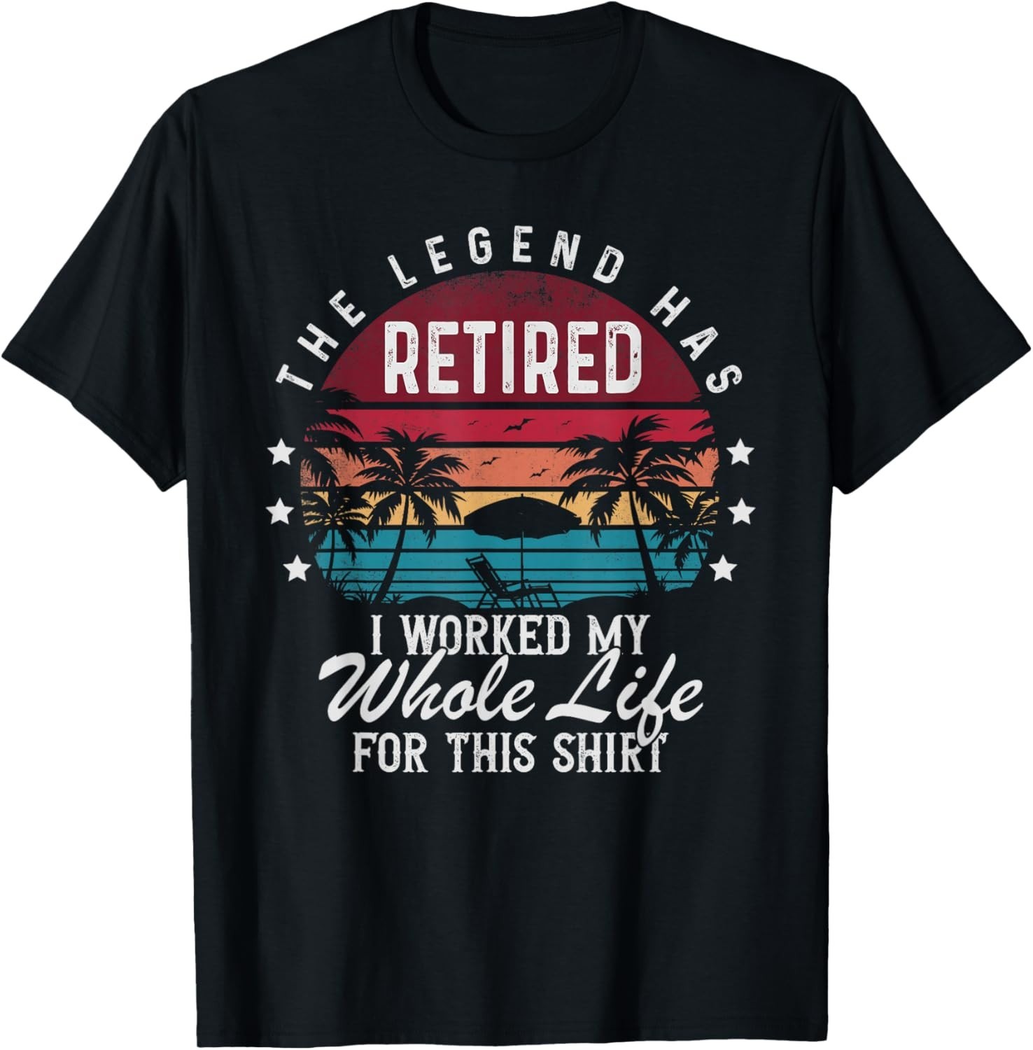 Funny Retirement Retired I Worked My Whole Life for This Gift Unisex T-Shirt