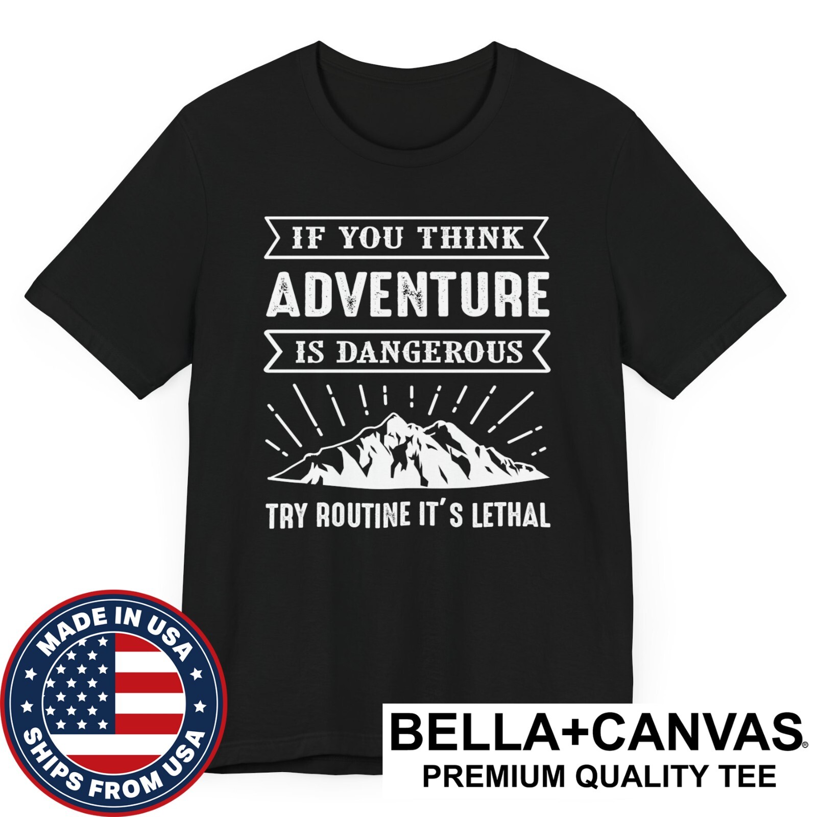 If You Think Adventure Is Dangerous Try Routine It’s Lethal Outdoors T-Shirt gallery