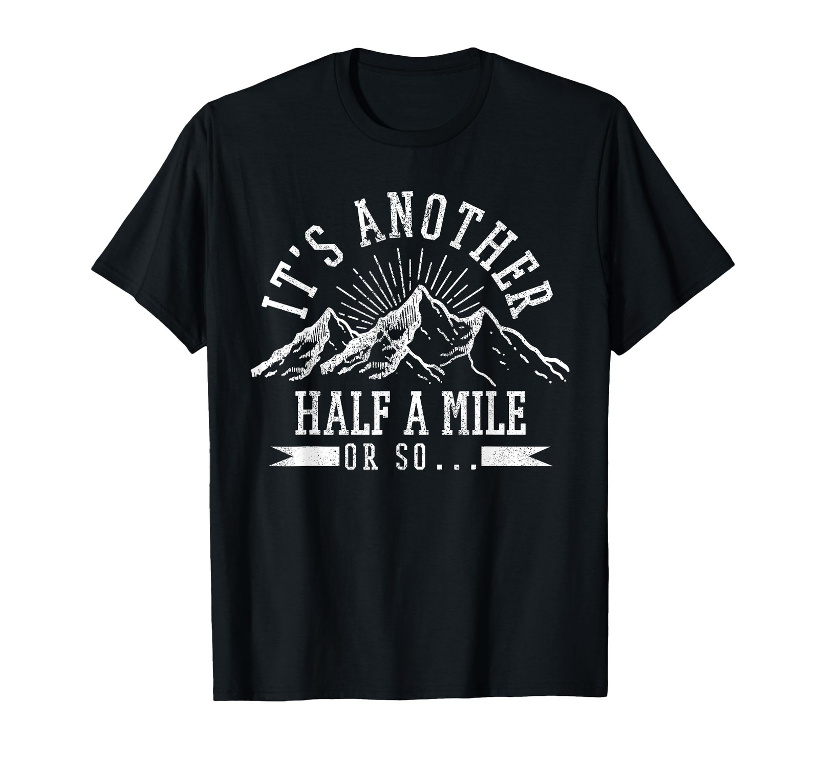 Hiking – It’s Another Half Mile Or So Funny Hiker Gift T-Shirt Small