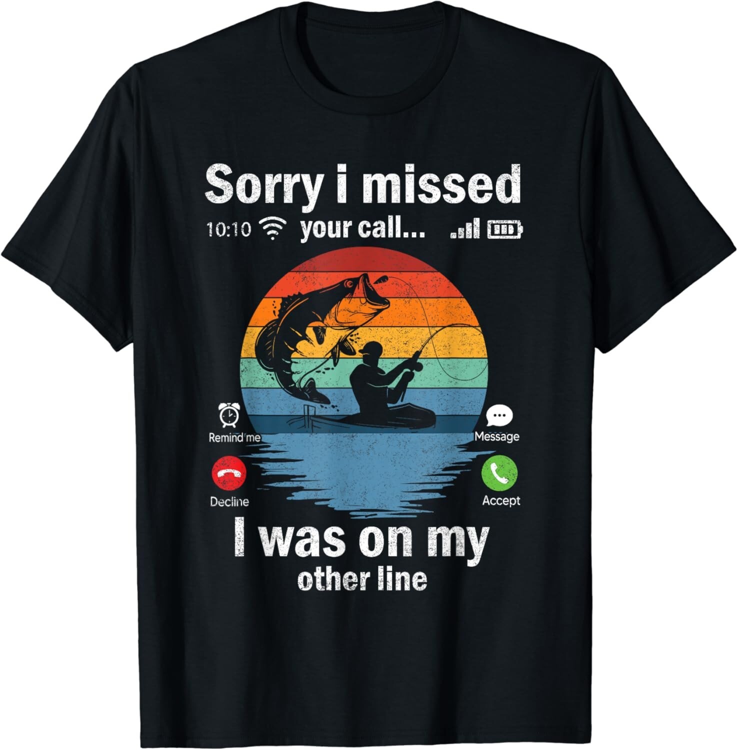 Funny Sorry I Missed Your Call Was On Other Line Men Fishing Gift Unisex T-Shirt
