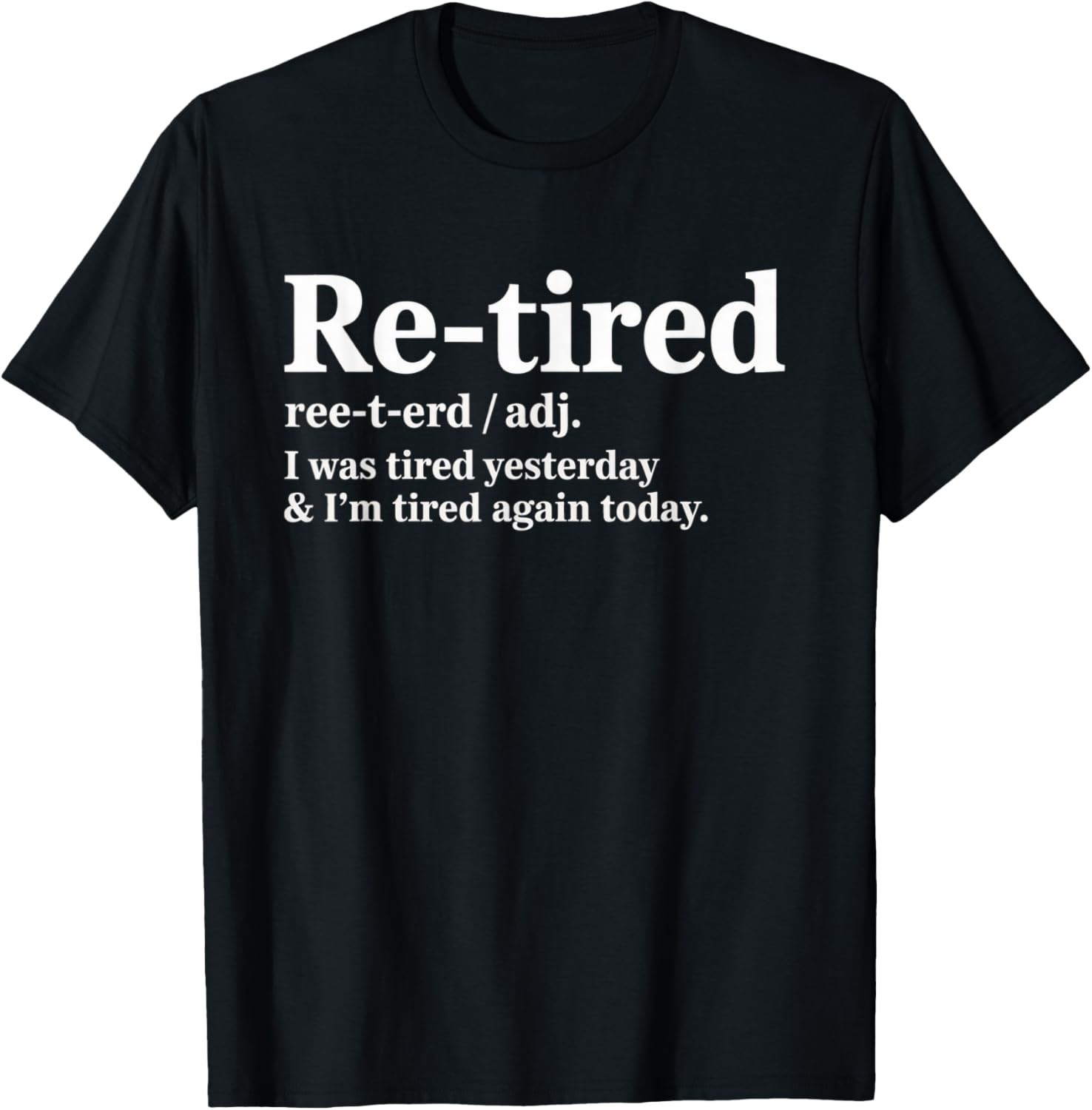 Funny Re Tired Saying Always Exhausted Retired Women Men Gift Unisex T-Shirt gallery