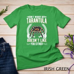 Don’t worry my Tarantula doesn’t like you either Tarantula Unisex T-shirt