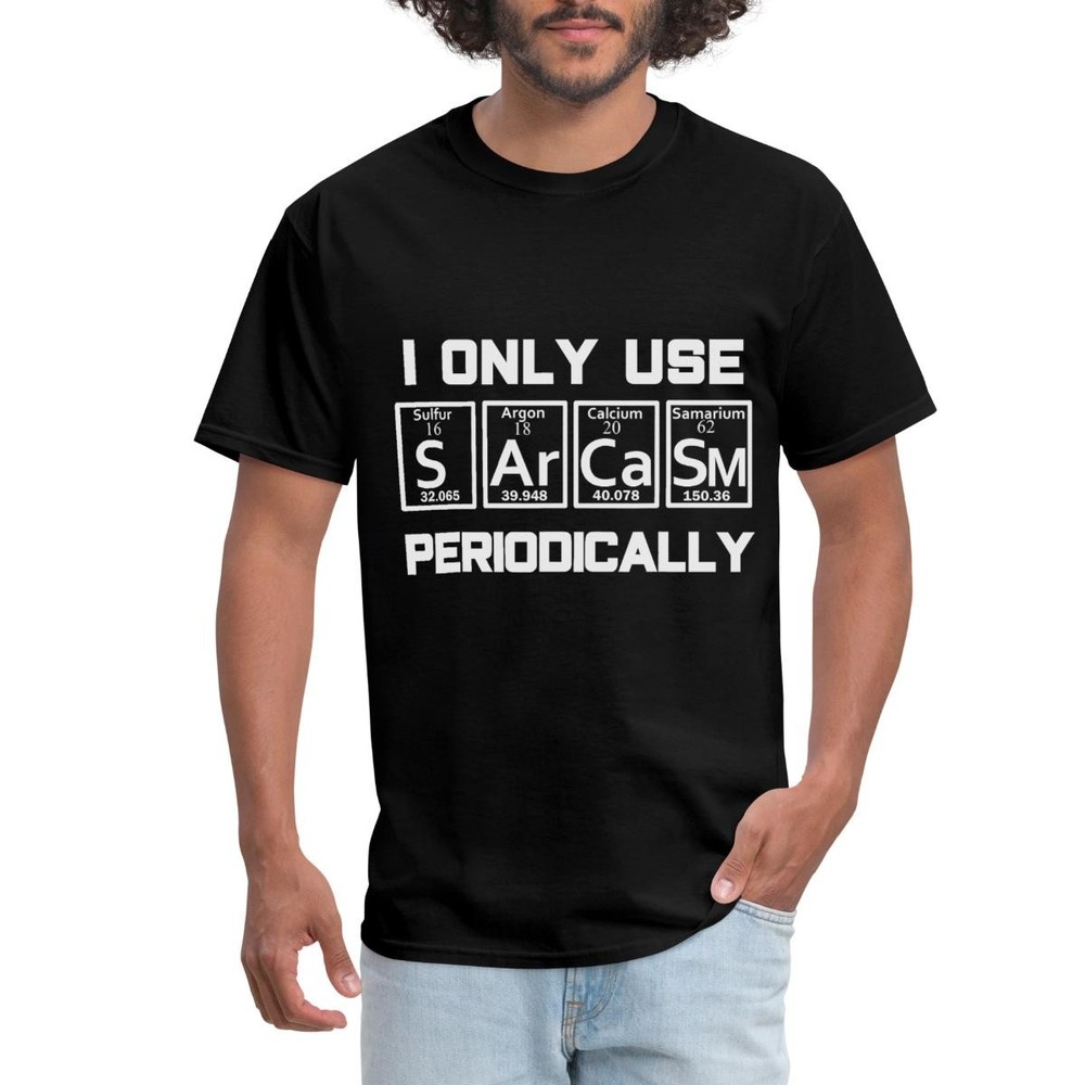 I Only Use Sarcasm Periodically | Table of Elements Science | Men’s T-Shirt