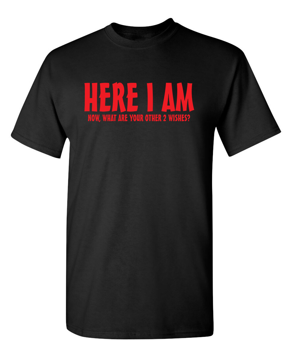 Here I Am Now What Are Your Other Sarcastic Humor Graphic Novelty Funny T Shirt gallery