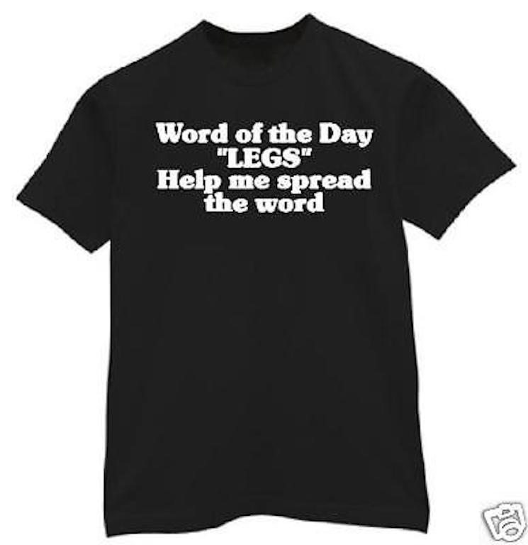 t-shirt Word of day LEGS Spread word Bar college bad funny humor custom made